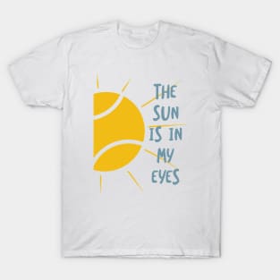 The Sun Is In My Eyes T-Shirt